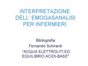 INTERPRETAZIONE DELL EMOGASANALISI PER INFERMIERI Bibliografia Fernando Schirardi