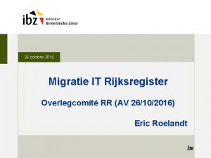 26 octobre 2016 Migratie IT Rijksregister Overlegcomit RR