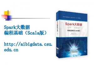 Spark Scala http aibigdata csu edu cn 1