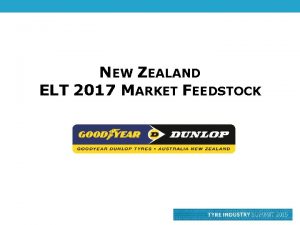 NEW ZEALAND ELT 2017 MARKET FEEDSTOCK MARKET FEEDSTOCK