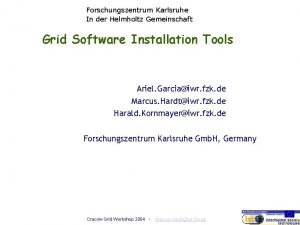 Forschungszentrum Karlsruhe In der Helmholtz Gemeinschaft Grid Software