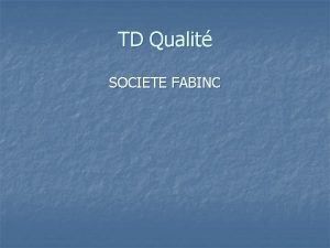 TD Qualit SOCIETE FABINC COMPRENDRE ET IMPLANTER ISO