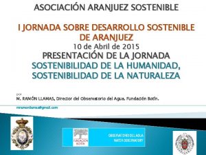 ASOCIACIN ARANJUEZ SOSTENIBLE I JORNADA SOBRE DESARROLLO SOSTENIBLE