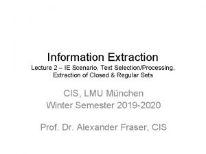Information Extraction Lecture 2 IE Scenario Text SelectionProcessing