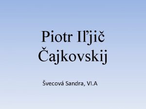 Piotr Iji ajkovskij vecov Sandra VI A Strun