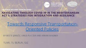 Towards Responsive Transportation Oriented Policies BY BESTE ENSZ