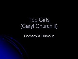 Top Girls Caryl Churchill Comedy Humour Humour is