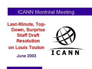 ICANN Montral Meeting LastMinute Top Down Surprise Staff