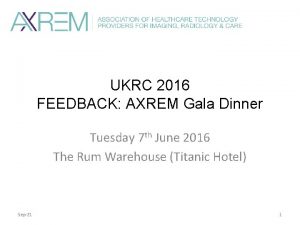 UKRC 2016 FEEDBACK AXREM Gala Dinner Tuesday 7