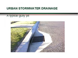 URBAN STORMWATER DRAINAGE A typical gully pit URBAN