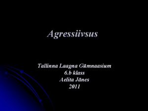 Agressiivsus Tallinna Laagna Gmnaasium 6 b klass Aelita