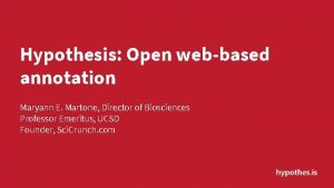 Hypothesis Open webbased annotation Maryann E Martone Director