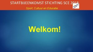 STARTBIJEENKOMST STICHTING SCE 2018 Sport Cultuur en Educatie