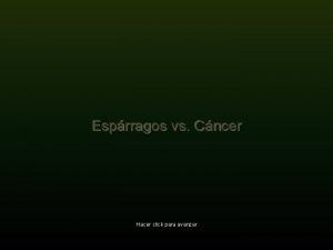 Esprragos vs Cncer Hacer click para avanzar Del