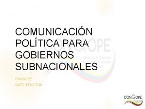 COMUNICACIN POLTICA PARA GOBIERNOS SUBNACIONALES CONGOPE QUTO 17