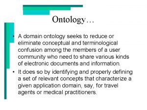 Ontology A domain ontology seeks to reduce or