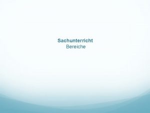 Sachunterricht Bereiche Sachunterricht Vorberlegungen Themen sind unter anderem