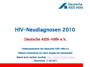 HIVNeudiagnosen 2010 Deutsche AIDSHilfe e V Folienprsentation der