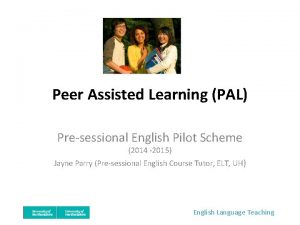 Peer Assisted Learning PAL Presessional English Pilot Scheme