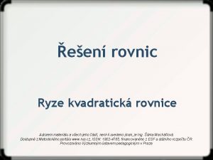 een rovnic Ryze kvadratick rovnice Autorem materilu a