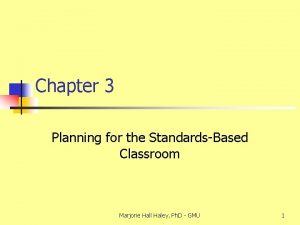 Chapter 3 Planning for the StandardsBased Classroom Marjorie