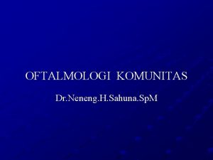 OFTALMOLOGI KOMUNITAS Dr Neneng H Sahuna Sp M