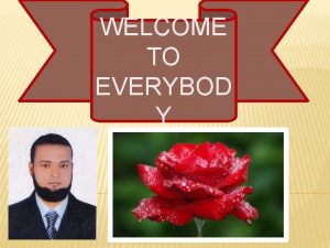 WELCOME TO EVERYBOD Y INTRODUTION Md Shahjahan Akand