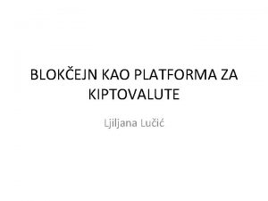 BLOKEJN KAO PLATFORMA ZA KIPTOVALUTE Ljiljana Lui Tehnologija