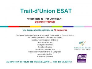 TraitdUnion ESAT Responsable de TraitUnion ESAT Delphine THERON