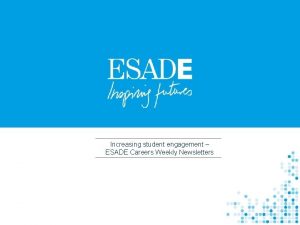 Increasing student engagement ESADE Careers Weekly Newsletters q