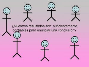 Nuestros resultados son suficientemente confiables para enunciar una