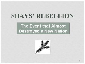 SHAYS REBELLION The Event that Almost Destroyed a