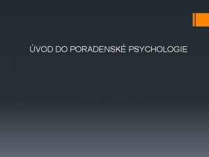 VOD DO PORADENSK PSYCHOLOGIE Poradenstv funguje od nepamti