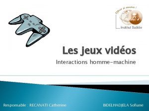 Les jeux vidos Interactions hommemachine Responsable RECANATI Catherine