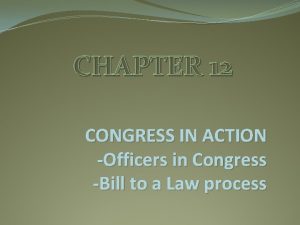 CHAPTER 12 CONGRESS IN ACTION Officers in Congress
