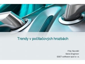 Trendy v potaovch hrozbch Filip Navrtil Sales Engineer