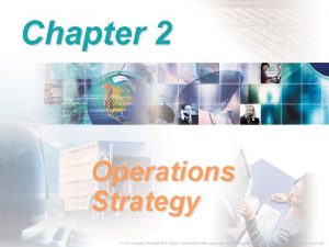 Chapter 2 Operations Strategy To Accompany Russell and