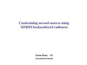 Constraining aerosol sources using MODIS backscattered radiances Easan