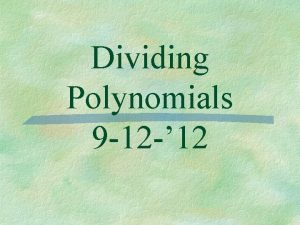 Dividing Polynomials 9 12 12 Factoring Polynomials Roots