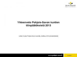 Yhteenveto PohjoisSavon kuntien tilinptksist 2013 Lhde Kysely PohjoisSavon