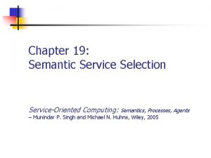Chapter 19 Semantic Service Selection ServiceOriented Computing Semantics
