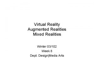 Virtual Reality Augmented Realities Mixed Realities Winter 03102