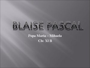 BLAISE PASCAL Popa Maria Mihaela Cls Xl B