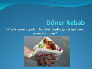 Dner Kebab Whats more popular than the hamburger