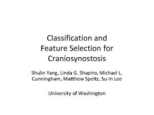 Classification and Feature Selection for Craniosynostosis Shulin Yang