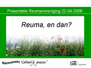 Presentatie Reumavereniging 22 04 2009 Reuma en dan
