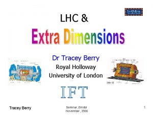 LHC Dr Tracey Berry Royal Holloway University of