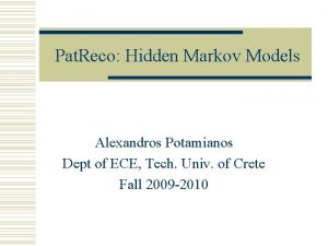 Pat Reco Hidden Markov Models Alexandros Potamianos Dept