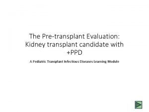 The Pretransplant Evaluation Kidney transplant candidate with PPD