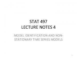 STAT 497 LECTURE NOTES 4 MODEL IDENTIFICATION AND